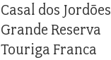 Casal dos Jordões Grande Reserva Touriga Franca