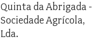 Quinta da Abrigada - Sociedade Agrícola, Lda.