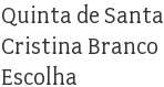 Quinta de Santa Cristina Branco Escolha