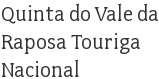 Quinta do Vale da Raposa Touriga Nacional